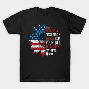 Sunflower Flag USA I Became A Mask Maker Because Your Life T-Shirt